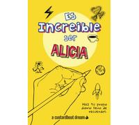 Es increíble ser Alicia: Un diario personal de actividades divertidas