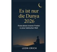 ES IST NUR DIE DUNYA 2026: Finde deinen inneren Frieden in einer hektischen Welt