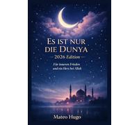 ES IST NUR DIE DUNYA: FÜR INNEREN FRIEDEN UND EIN HERZ BEI ALLAH