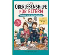 Es ist nur eine Phase: Ein humorvoller Ratgeber für Eltern