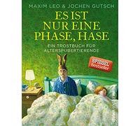Es ist nur eine Phase, Hase: Ein Trostbuch für Alterspubertierende | Das perfekte Geschenk für alle, die das Beste aus dem Älterwerden machen wollen!