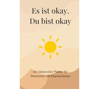Es ist okay. Du bist okay: Ein liebevoller Planer für Menschen mit Depressionen