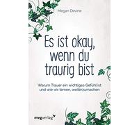 Es ist okay, wenn du traurig bist: Warum Trauer ein wichtiges Gefühl ist und wie wir lernen, weiterzumachen