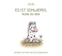 Es ist schwierig, klein zu sein: Ein Buch für Kleine und (fast) Erwachsene