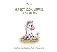 Es ist schwierig, klein zu sein: Ein Buch für Kleine und (fast) Erwachsene