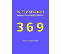 ES IST VOLLBRACHT - Mitternachtssonne Edition: Das Quantum-Dankbarkeits-Journal: Ein 369-Methoden-Arbeitsbuch für das Gesetz der Annahme & Reality Shifting
