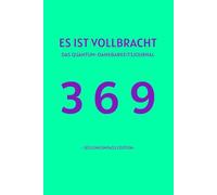 ES IST VOLLBRACHT - Seelenkompass Edition: Das Quantum-Dankbarkeits-Journal: Ein 369-Methoden-Arbeitsbuch für das Gesetz der Annahme & Reality Shifting