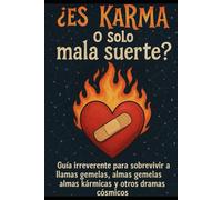 ¿ES KARMA O SOLO MALA SUERTE? Guía irreverente para sobrevivir a llamas gemelas, almas kármicas y otros dramas cósmicos”