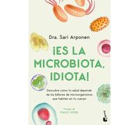 ¡Es la microbiota, idiota!: Descubre cómo tu salud depende de los billones de microorganismos que habitan en tu cuerpo (Vivir Mejor)
