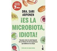 ¡Es la microbiota, idiota!: Descubre cómo tu salud depende de los billones de microorganismos que habitan en tu cuerpo (Campaña Bienestar)