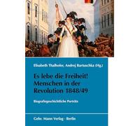 Es lebe die Freiheit! Menschen in der Revolution 1848/49: Biografiegeschichtliche Porträts: 84 (Schriften Des Bundesarchivs, 84)