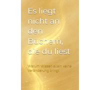 Es liegt nicht an den Büchern, die du liest: Warum Wissen allein keine Veränderung bringt