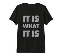 Es lo Que es | Cita Divertida y sarcástica relacionada con el Estilo de Vida Camiseta Premium