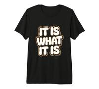 Es lo Que es | Cita Divertida y sarcástica relacionada con el Estilo de Vida Camiseta Premium