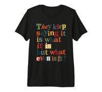 Es lo Que es, Pero lo Que Incluso es Cita Camiseta Premium