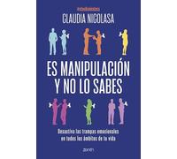 Es manipulación y no lo sabes: Desactiva las trampas emocionales en todos los ámbitos de tu vida (Autoayuda y superación)