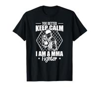 Es mejor que mantengas la calma soy un luchador de MMA Camiseta