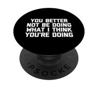 Es Mejor Que no estés Haciendo lo Que Creo Que estás Haciendo - Divertido PopSockets PopGrip Adhesivo