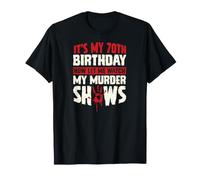 Es mi 70 cumpleaños Ahora déjame Ver mis programas de Asesinato Camiseta