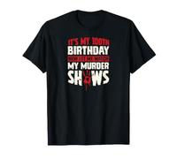 Es mi cumpleaños número 100 Ahora déjame Ver mis programas de Asesinato Camiseta