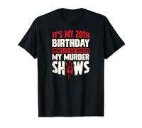 Es mi cumpleaños número 20 Ahora déjame Ver mis programas de Asesinato Camiseta