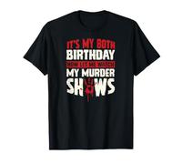 Es mi cumpleaños número 80 Ahora déjame Ver mis programas de Asesinato Camiseta