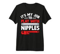 Es mi Trabajo Jugar con pezones Divertido Juego de Palabras Fontanero Camiseta Premium