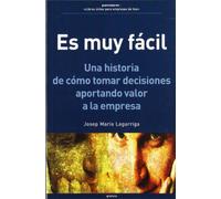 Es muy fácil : una historia de cómo tomar decisiones aportando valor a la empresa
