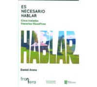 Es Necesario Hablar: Cinco Tratados Literarios Filosoficos