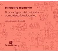 Es nuestro momento El paradigma del cuidado como desafío educativo (FSM)