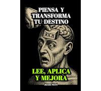 [ES] Piensa y transforma tu destino: Una guía clara e inspiradora basada en el clásico “Piense y hágase rico”, adaptada para aplicar hoy mismo