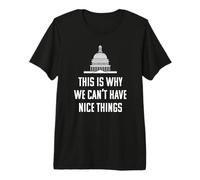 Es por eso Que no Podemos Tener Cosas Bonitas Divertidas contra el Gobierno Camiseta Premium