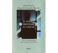 ¿Es posible prevenir el cáncer?: Cómo se relacionan cuerpo, psique y entorno social (SIN COLECCION)