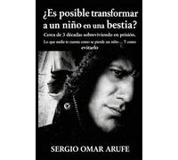 ¿Es posible transformar a un niño en una bestia?: Cerca de 3 décadas sobreviviendo en prisión. lo que nadie te cuenta, como se pierde un niño...y como evitarlo.
