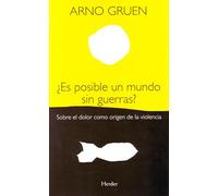 ¿Es posible un mundo sin guerras?: Sobre el dolor como origen de la violencia (fuera de colección)