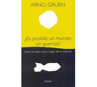 ¿Es posible un mundo sin guerras?: Sobre el dolor como origen de la violencia (fuera de colección)