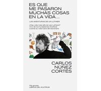 Es que me pasaron muchas cosas en esta vida.. | Carlos Núñez Cortés