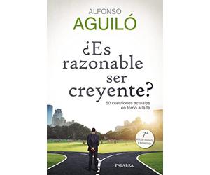 ¿Es razonable ser creyente? 50 cuestiones actuales en torno a la fe (Mundo y cristianismo)