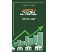 ¿Es rentable tu empresa constructora?: Contabilidad y Finanzas Prácticas para PYMES