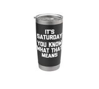 Es sábado (ya sabes lo que eso significa) - Funny Saturday Vaso térmico de acero inoxidable de doble pared