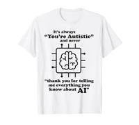 Es Siempre Eres Autista Divertido AI Cerebro Sarcasmo Tech Broma Camiseta