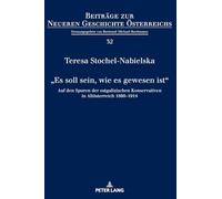 "Es soll sein, wie es gewesen ist": Auf den Spuren der ostgalizischen Konservativen in Altoesterreich 1860-1914: 32 (Beiträge Zur Neueren Geschichte Österreichs)