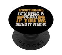 Es solo un pasatiempo si lo estás haciendo mal Woodturner PopSockets PopGrip Adhesivo