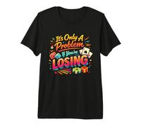 Es sólo un Problema si Usted está perdiendo el Humor del Casino Camiseta Premium