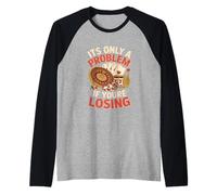 Es sólo un Problema si Usted está perdiendo el Juego Divertido Camiseta Manga Raglan