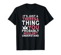 Es solo una cosa de Theresa que probablemente no entenderías Camiseta