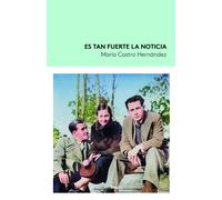 Es tan fuerte la noticia | María Castro Hernandez