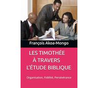 ES TIMOTHÉE À TRAVERS L’ÉTUDE BIBLIQUE: Organisation, Fidélité, Persévérance