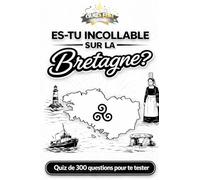 Es-tu incollable sur la Bretagne ?: Quiz de 300 questions pour te tester (Quiz and Fun Culture - Régions françaises)