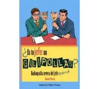¿es Tu Jefe Un Gilipollas?: Radiografia Severa Del Jefe Idiota